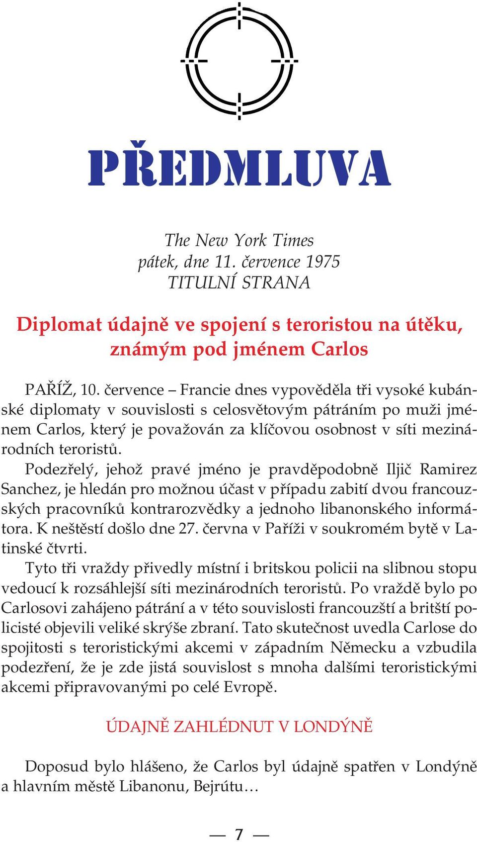 Podezřelý, jehož pravé jméno je pravděpodobně Iljič Ramirez Sanchez, je hledán pro možnou účast v případu zabití dvou francouz ských pracovníků kontrarozvědky a jednoho libanonského informá tora.