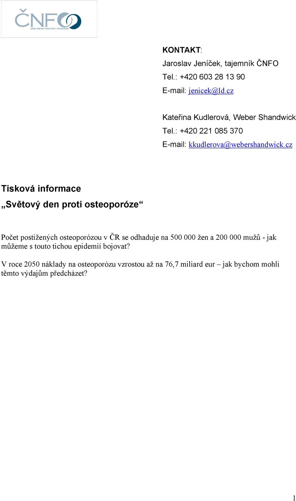 cz Tisková informace Světový den proti osteoporóze Počet postižených osteoporózou v ČR se odhaduje na 500 000 žen a