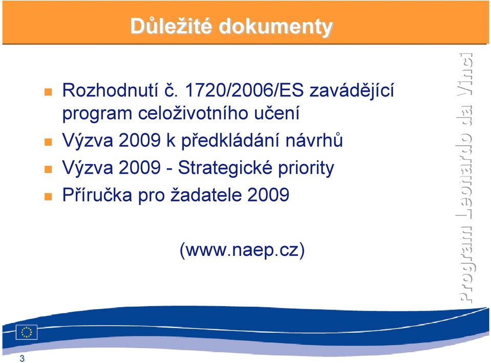 učení Výzva 2009 k předkládání návrhů Výzva 2009