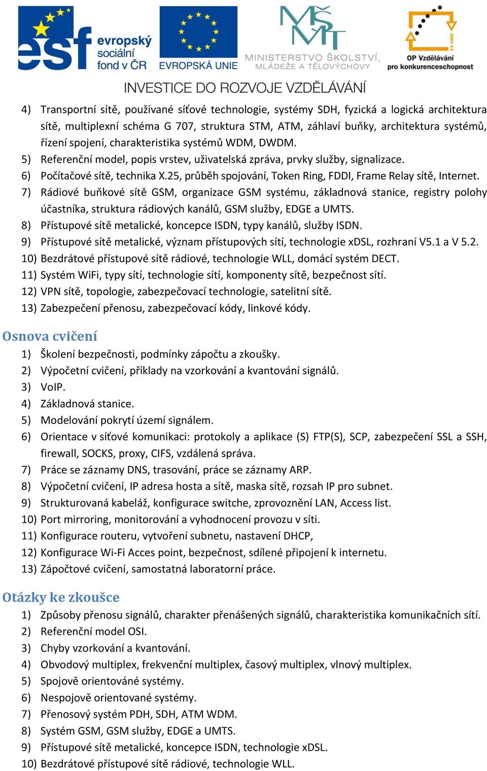 25, průběh spojování, Token Ring, FDDI, Frame Relay sítě, Internet.