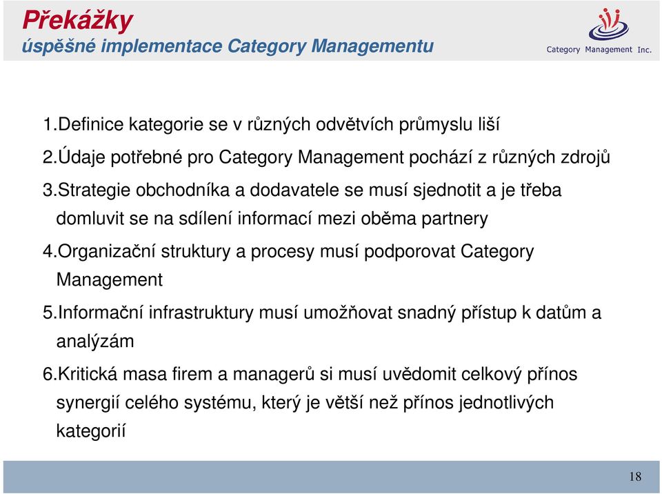 Strategie obchodníka a dodavatele se musí sjednotit a je třeba domluvit se na sdílení informací mezi oběma partnery 4.