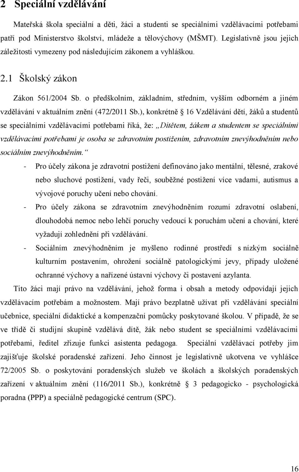 o předškolním, základním, středním, vyšším odborném a jiném vzdělávání v aktuálním znění (472/2011 Sb.