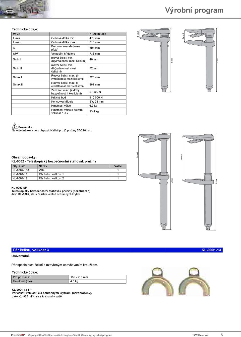 (II) (vzdálenost mezi čelistmi) 361 mm Zatížení max.