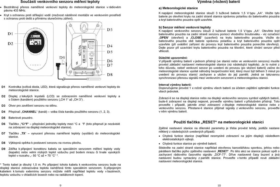 a) Meteorologické stanice Výměna (vložení) baterií K napájení meteorologické stanice slouží 3 tužkové baterie 1,5 V typu AA.