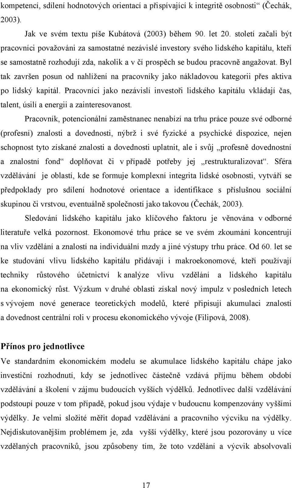 Byl tak završen posun od nahlíţení na pracovníky jako nákladovou kategorii přes aktiva po lidský kapitál.