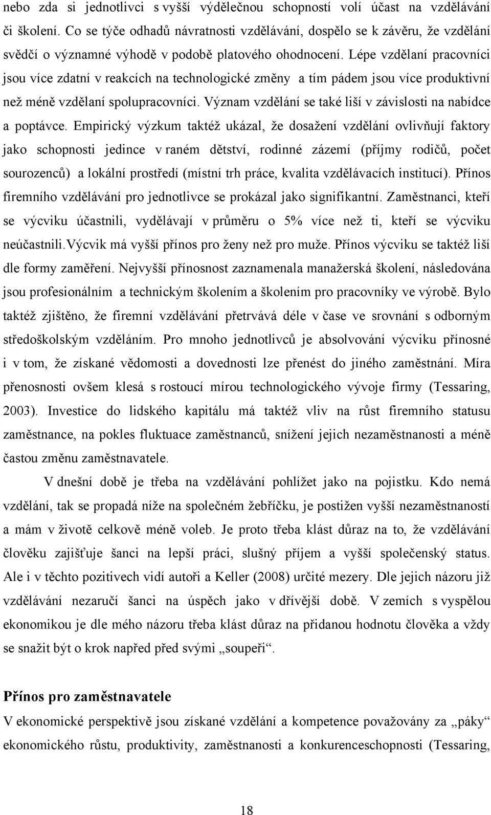 Lépe vzdělaní pracovníci jsou více zdatní v reakcích na technologické změny a tím pádem jsou více produktivní neţ méně vzdělaní spolupracovníci.