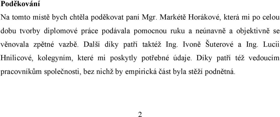 objektivně se věnovala zpětné vazbě. Další díky patří taktéţ Ing. Ivoně Šuterové a Ing.