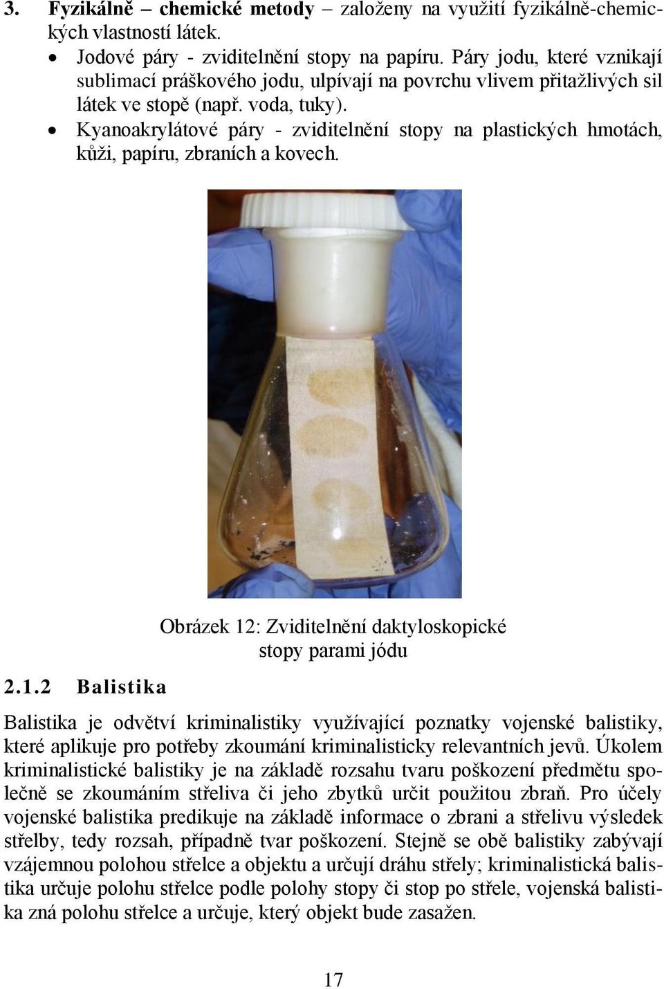 Kyanoakrylátové páry - zviditelnění stopy na plastických hmotách, kůži, papíru, zbraních a kovech. 2.1.