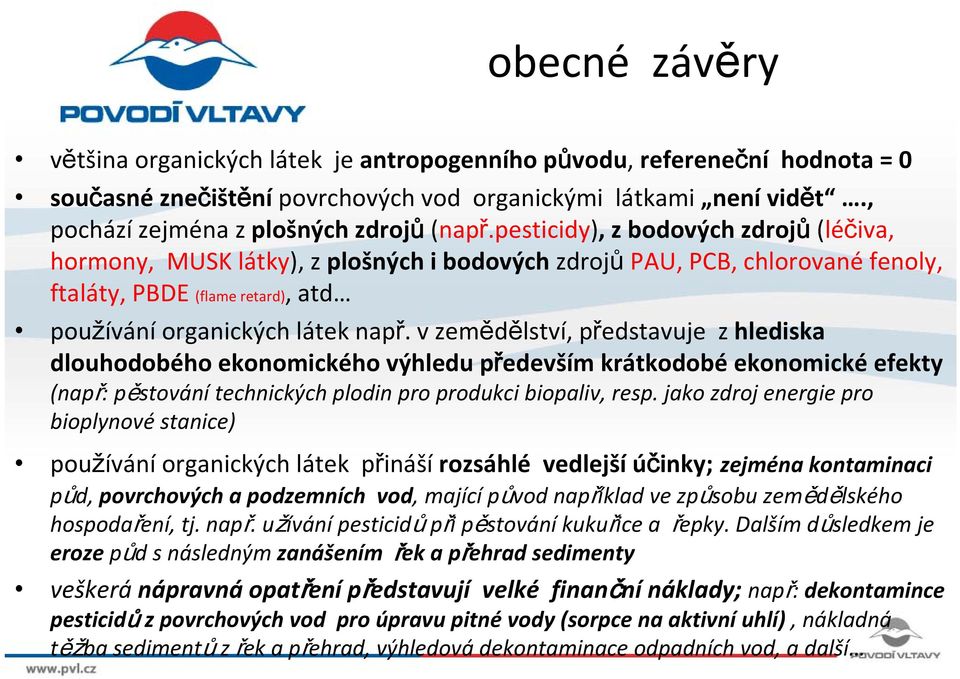 v zemědělství, představuje z hlediska dlouhodobého ekonomického výhledu především krátkodobé ekonomické efekty (např: pěstování technických plodin pro produkci biopaliv, resp.