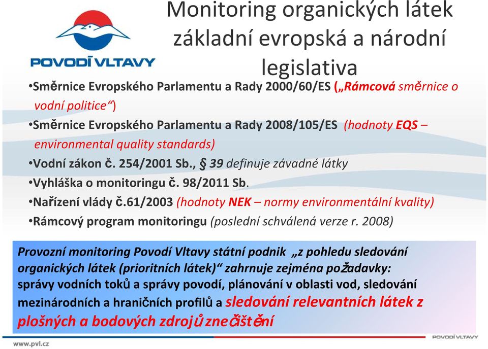 61/2003 (hodnoty NEK normy environmentální kvality) Rámcový program monitoringu (poslední schválená verze r.