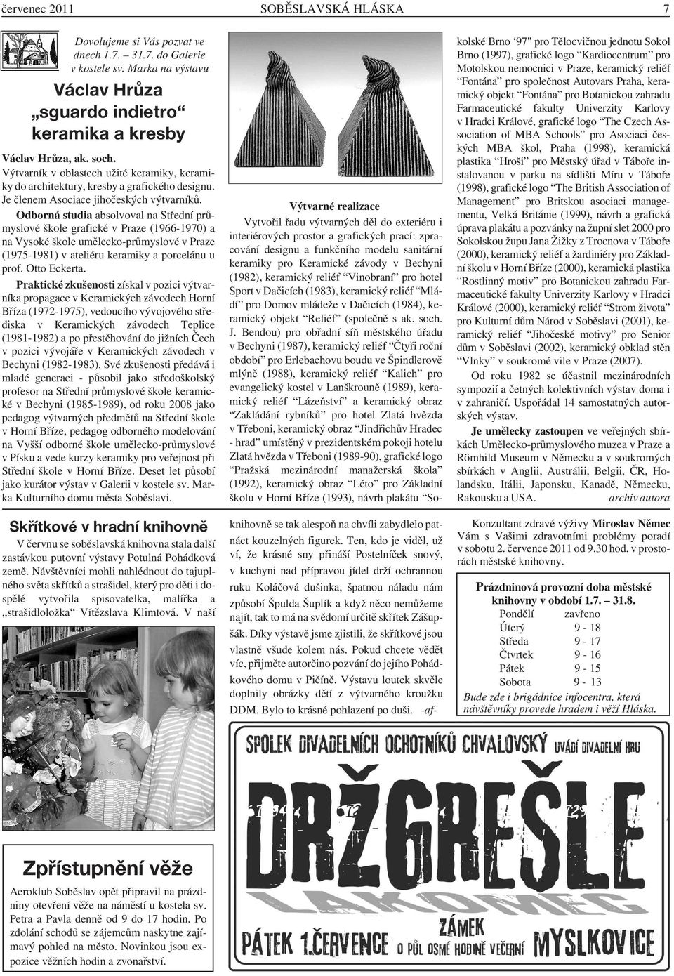 Odborná studia absolvoval na Střední průmyslové škole grafické v Praze (1966-1970) a na Vysoké škole umělecko-průmyslové v Praze (1975-1981) v ateliéru keramiky a porcelánu u prof. Otto Eckerta.