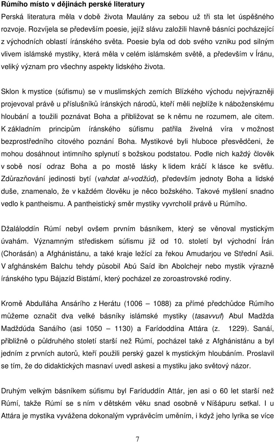 Poesie byla od dob svého vzniku pod silným vlivem islámské mystiky, která měla v celém islámském světě, a především v Íránu, veliký význam pro všechny aspekty lidského života.