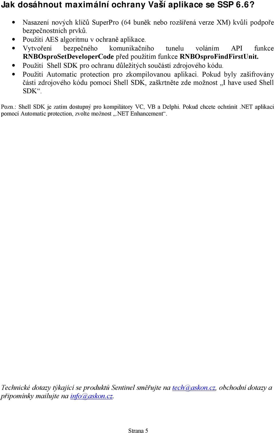 Pou ití Automatic protection pro zkompilovanou aplikaci. Pokud byly za ifrovány ásti zdrojového kódu pomocí Shell SDK, za krtn te zde mo nost I have used Shell SDK. Pozn.