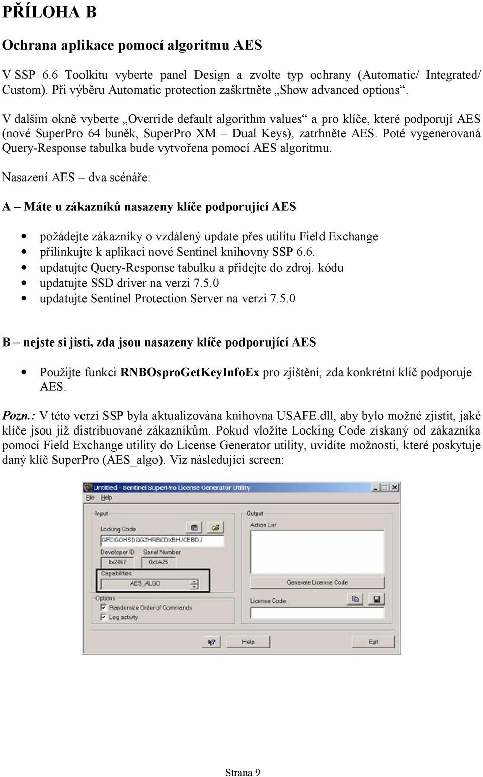 V dal ím okn vyberte Override default algorithm values a pro klí e, které podporují AES (nové SuperPro 64 bun k, SuperPro XM Dual Keys), zatrhn te AES.