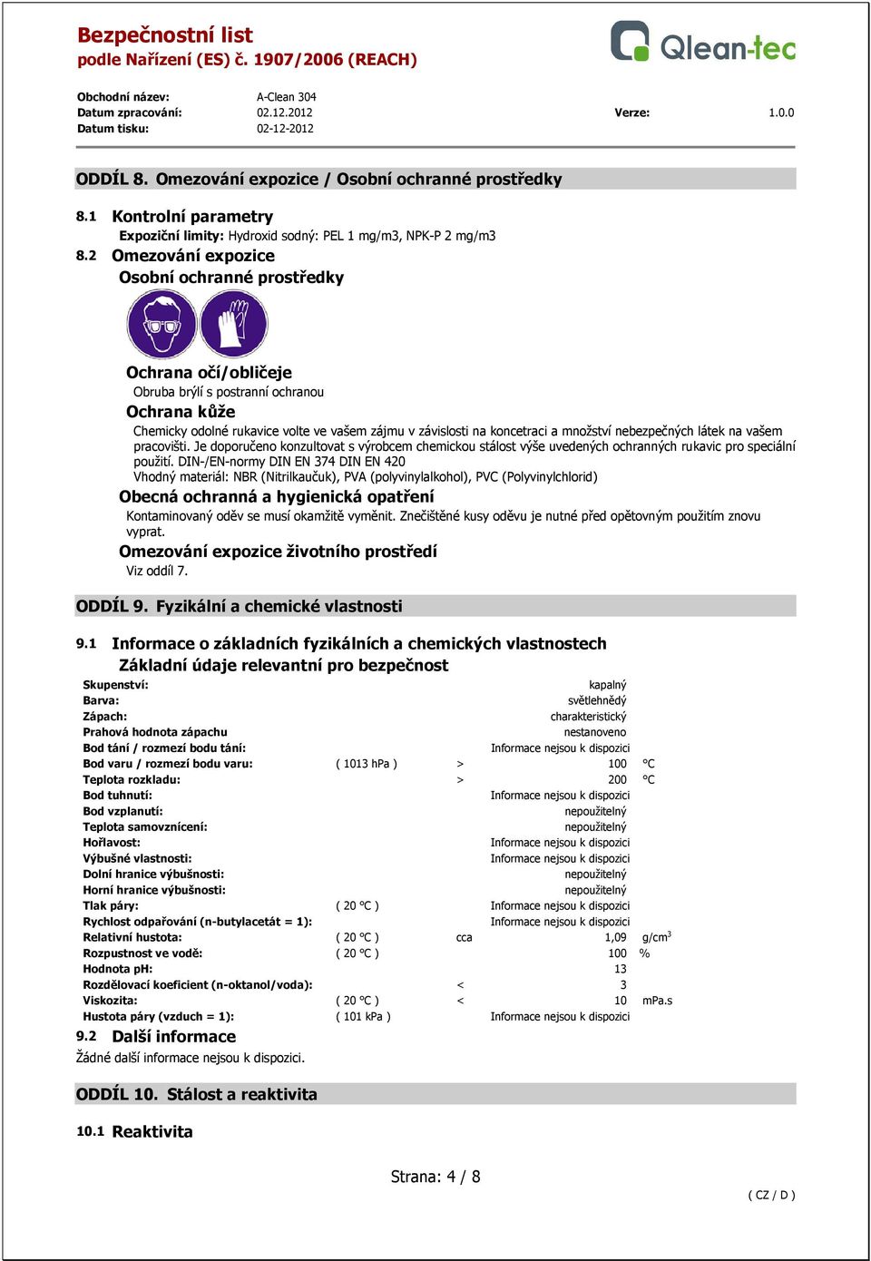 nebezpečných látek na vašem pracovišti. Je doporučeno konzultovat s výrobcem chemickou stálost výše uvedených ochranných rukavic pro speciální použití.