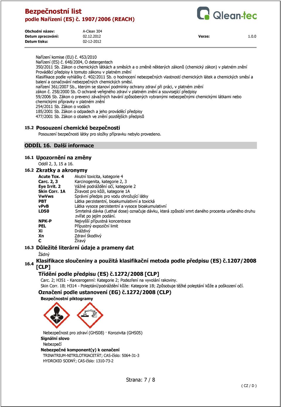 o hodnocení nebezpečných vlastností chemických látek a chemických směsí a balení a označování nebezpečných chemických směsí. nařízení 361/2007 Sb.