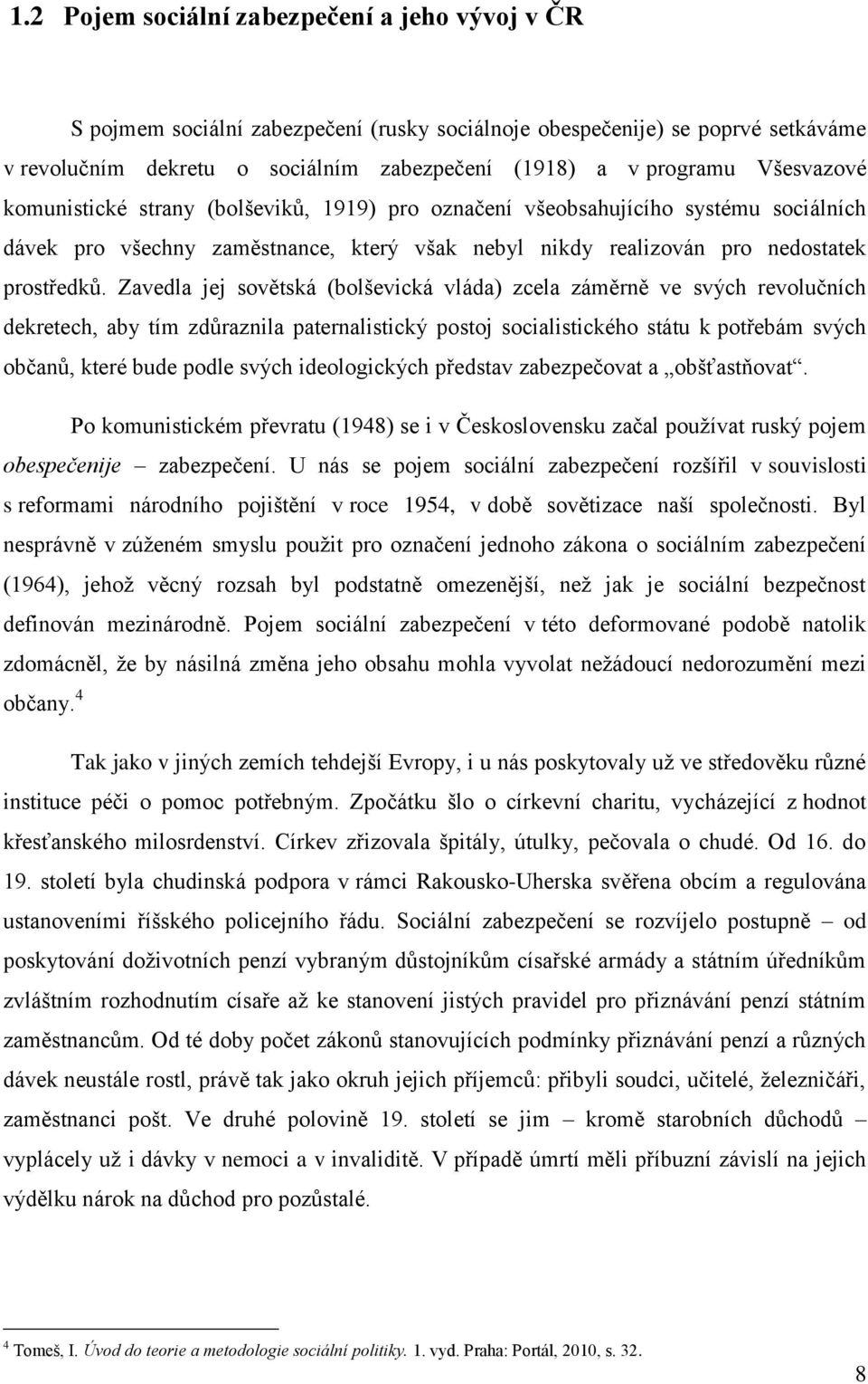 Zavedla jej sovětská (bolševická vláda) zcela záměrně ve svých revolučních dekretech, aby tím zdůraznila paternalistický postoj socialistického státu k potřebám svých občanů, které bude podle svých