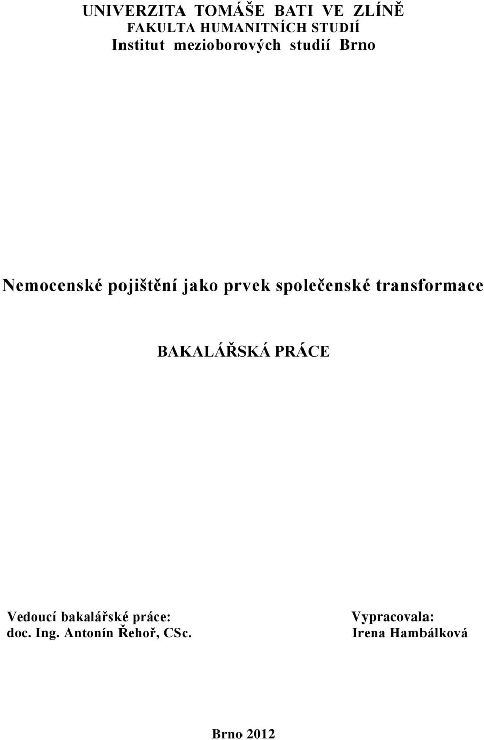 prvek společenské transformace BAKALÁŘSKÁ PRÁCE Vedoucí