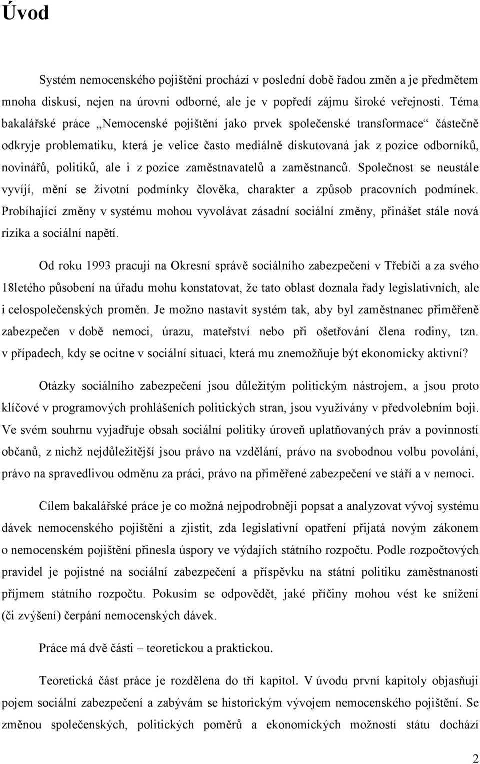 ale i z pozice zaměstnavatelů a zaměstnanců. Společnost se neustále vyvíjí, mění se životní podmínky člověka, charakter a způsob pracovních podmínek.