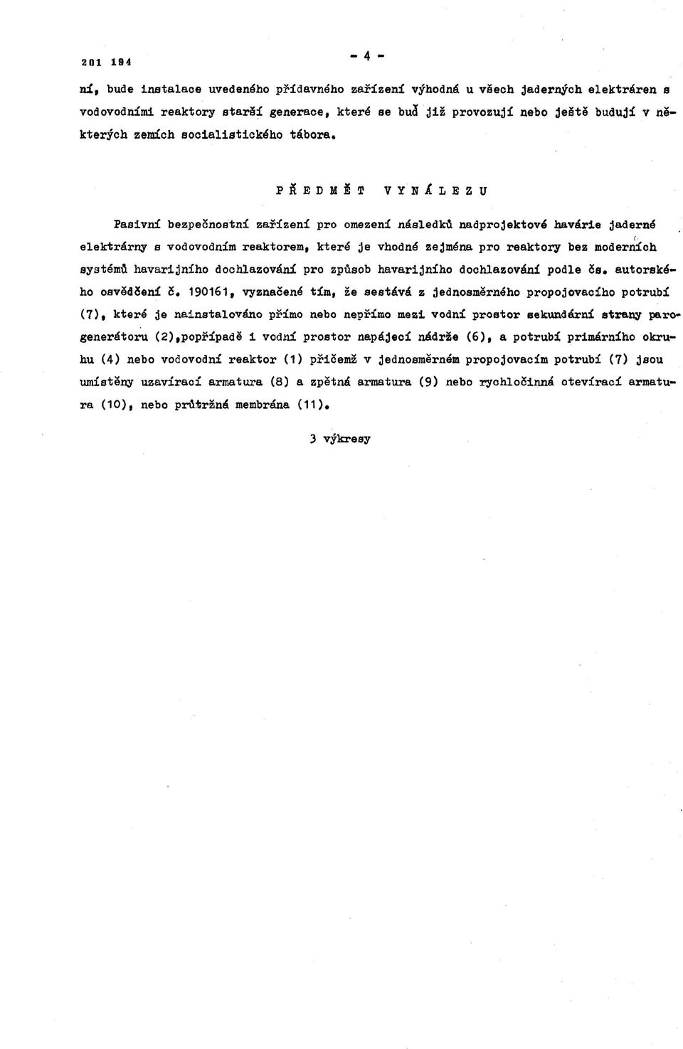 P Ř E D M Ě T V Y N A L E Z U Pasivní bezpečnostní zařízení pro omezení následků nadprojektové havárie jaderné elektrárny s vodovodním reaktorem, které je vhodné zejména pro reaktory bez moderních