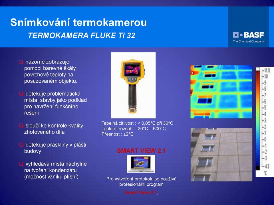 praskliny v plášti budovy vyhledává místa náchylné na tvoření kondenzátu (možnost vzniku plísní) Tepelná citlivost : < 0,05 C při 30