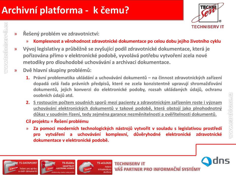 která je pořizována přímo v elektronické podobě, vyvolává potřebu vytvoření zcela nové metodiky pro dlouhodobé uchovávání a archivaci dokumentace.» Dvě hlavní skupiny problémů: 1.