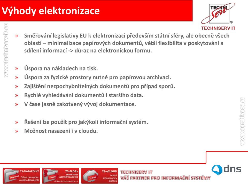 » Úspora za fyzické prostory nutné pro papírovou archivaci.» Zajištění nezpochybnitelných dokumentů pro případ sporů.