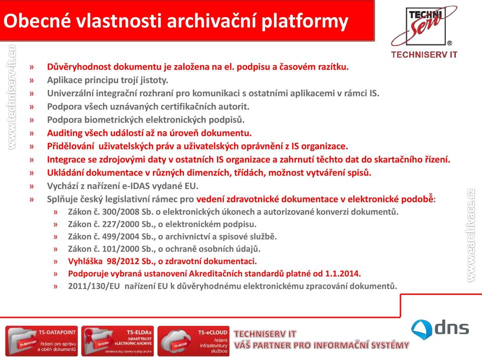 » Auditing všech událostí až na úroveň dokumentu.» Přidělování uživatelských práv a uživatelských oprávnění z IS organizace.