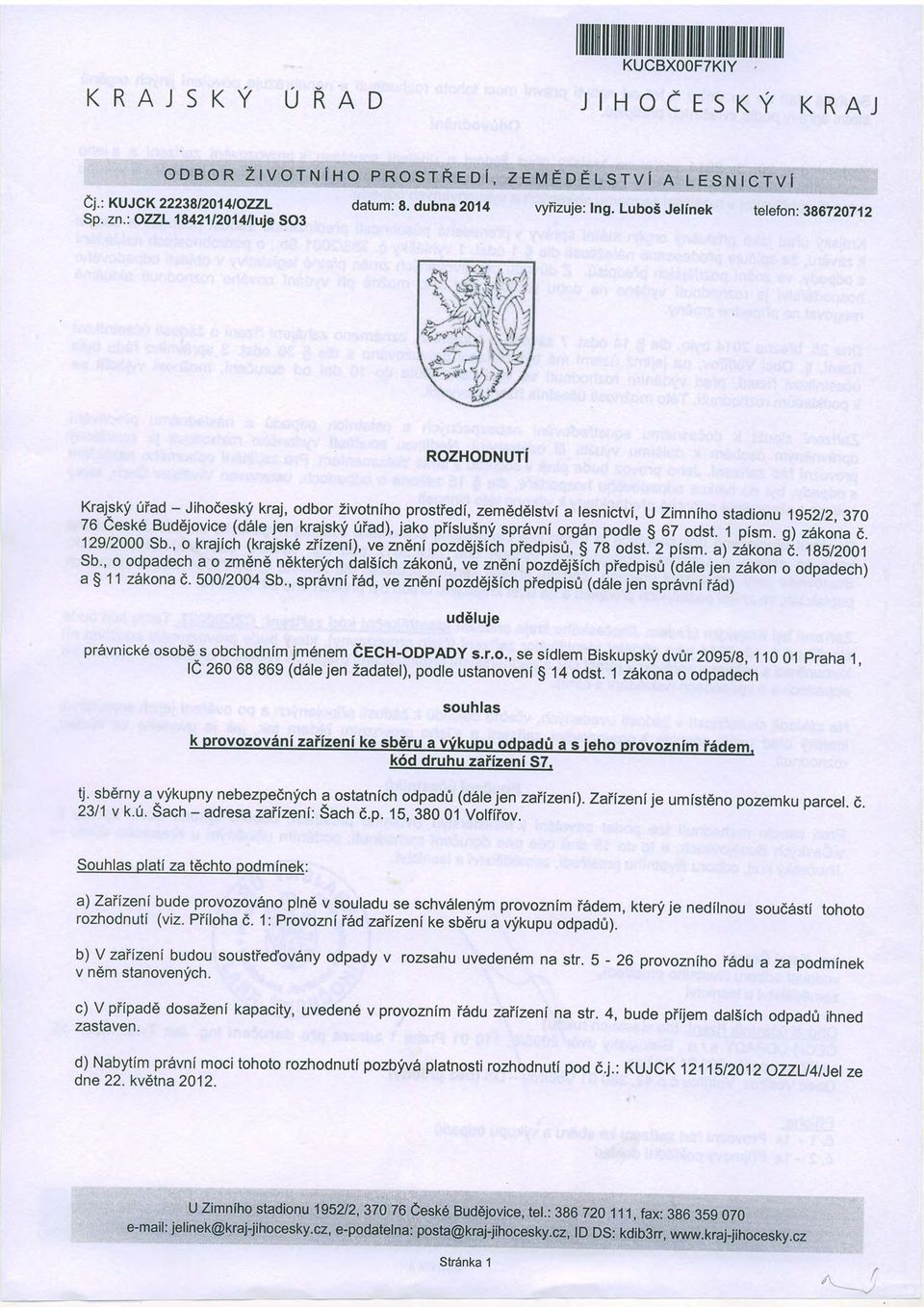 Luboi Jelinek tefefon: 386720712 ROZHODNUTi Krajsky 6iad - Jihodeskf kraj, odbor Zivotniho prostiedi, zem6d6lstvi a lesnictvf, U Zimniho stadionu 1g'2lz,3TO 79 e-esk6 Buddjovice (d6le jen krajskf