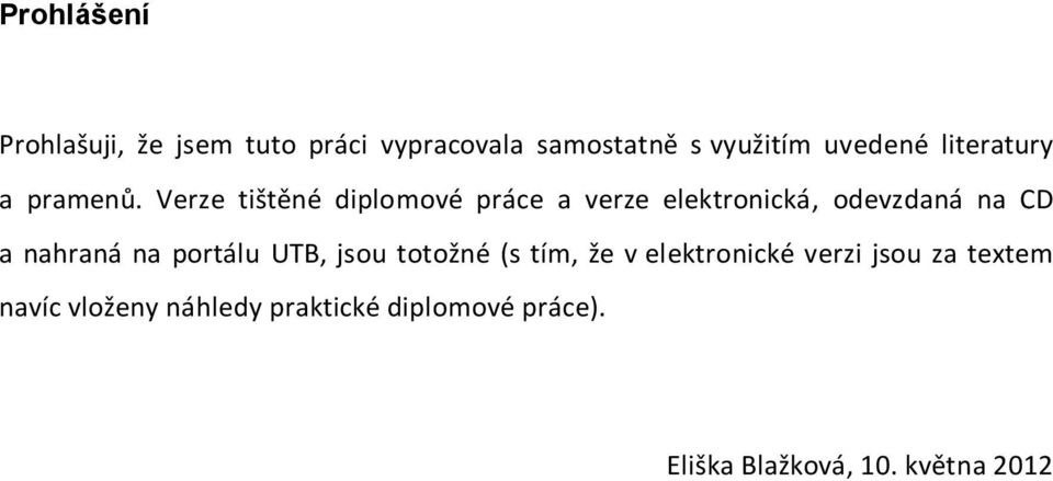 Verze tištěné diplomové práce a verze elektronická, odevzdaná na CD a nahraná na