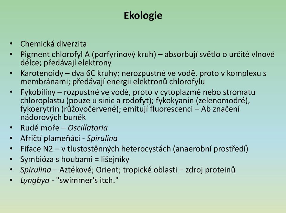 rodofyt); fykokyanin (zelenomodré), fykoerytrin (růžovočervené); emitují fluorescenci Ab značení nádorových buněk Rudé moře Oscillatoria Afričtí plamepáci - Spirulina