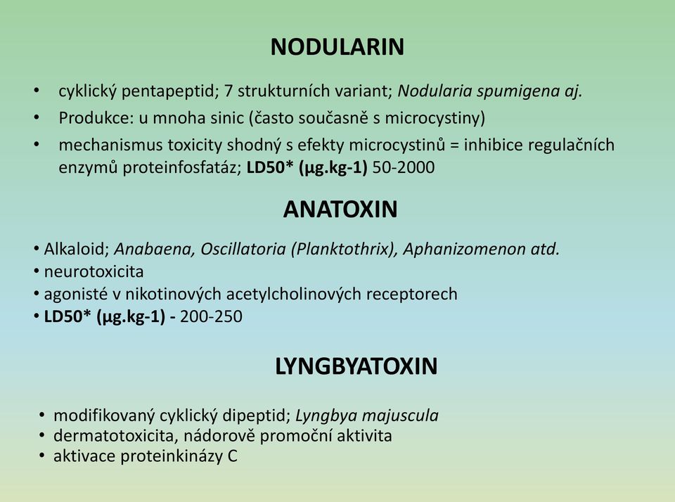 proteinfosfatáz; LD50* (μg.kg-1) 50-2000 ANATOXIN Alkaloid; Anabaena, Oscillatoria (Planktothrix), Aphanizomenon atd.