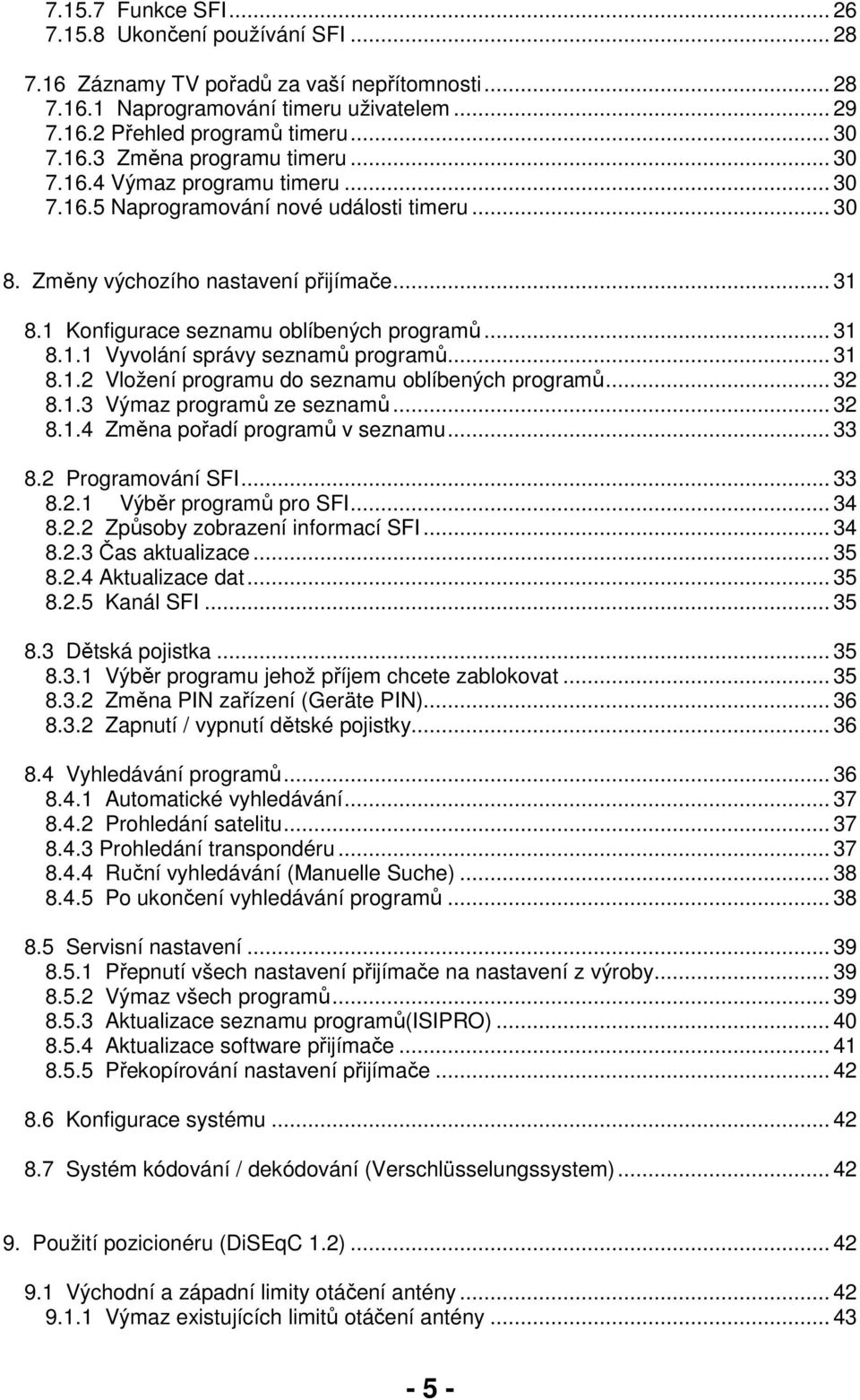 .. 31 8.1.2 Vložení programu do seznamu oblíbených programů... 32 8.1.3 Výmaz programů ze seznamů... 32 8.1.4 Změna pořadí programů v seznamu... 33 8.2 Programování SFI... 33 8.2.1 Výběr programů pro SFI.