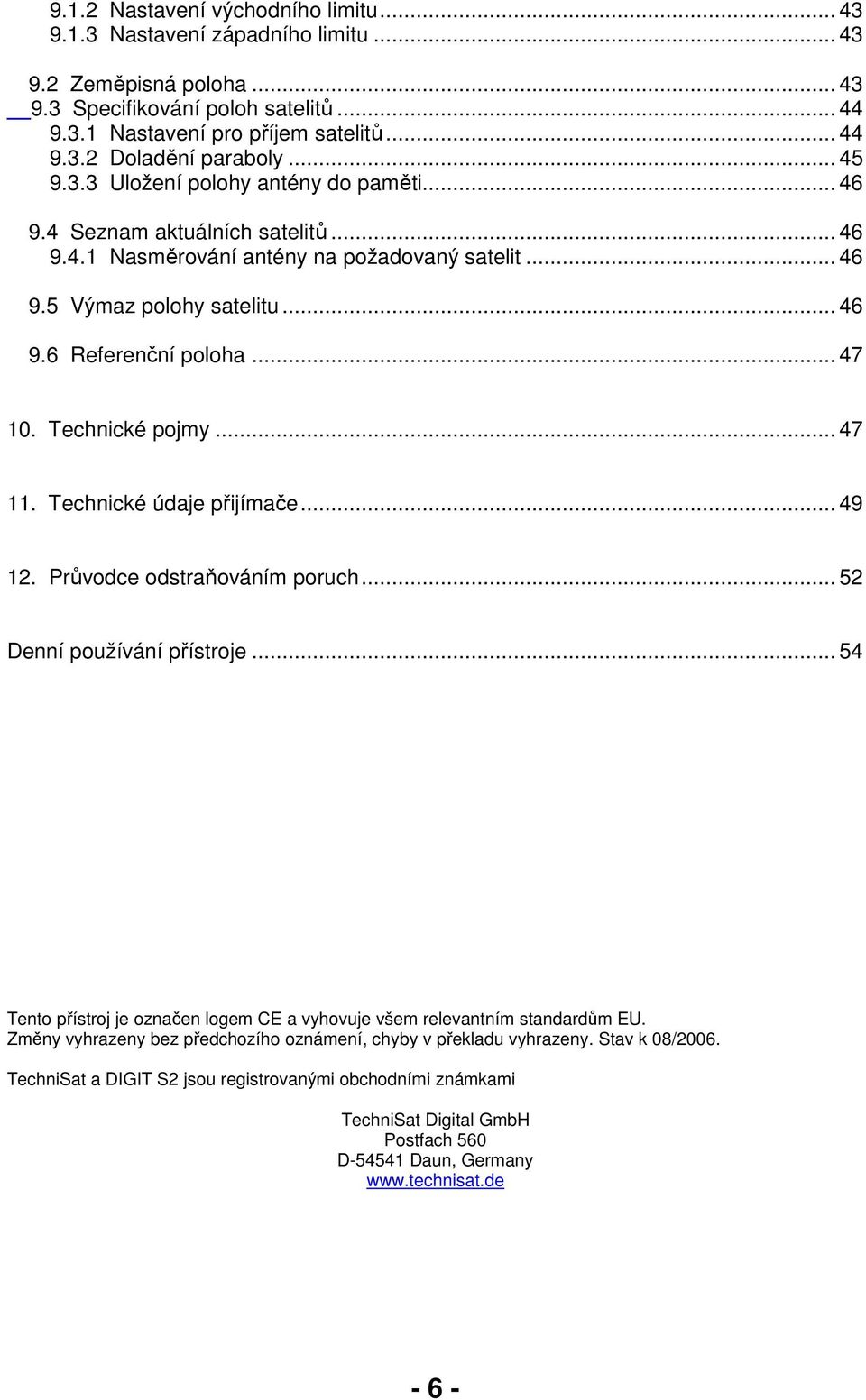 .. 47 10. Technické pojmy... 47 11. Technické údaje přijímače... 49 12. Průvodce odstraňováním poruch... 52 Denní používání přístroje.