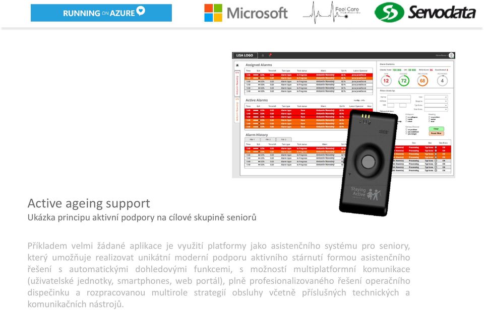 automatickými dohledovými funkcemi, s možností multiplatformní komunikace (uživatelské jednotky, smartphones, web portál), plně