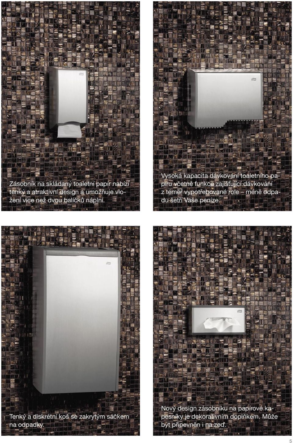 Vysoká kapacita dávkování toaletního papíru včetně funkce zajišťující dávkování z téměř vypotřebované