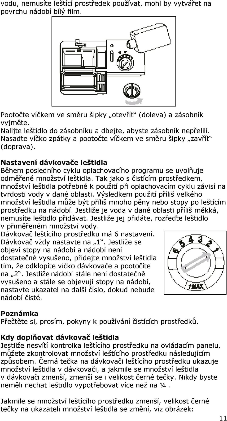 Nastavení dávkovače leštidla Během posledního cyklu oplachovacího programu se uvolňuje odměřené množství leštidla.