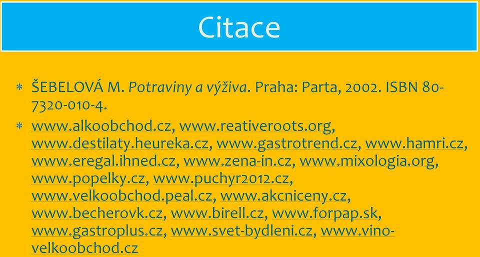 cz, www.mixologia.org, www.popelky.cz, www.puchyr2012.cz, www.velkoobchod.peal.cz, www.akcniceny.cz, www.becherovk.