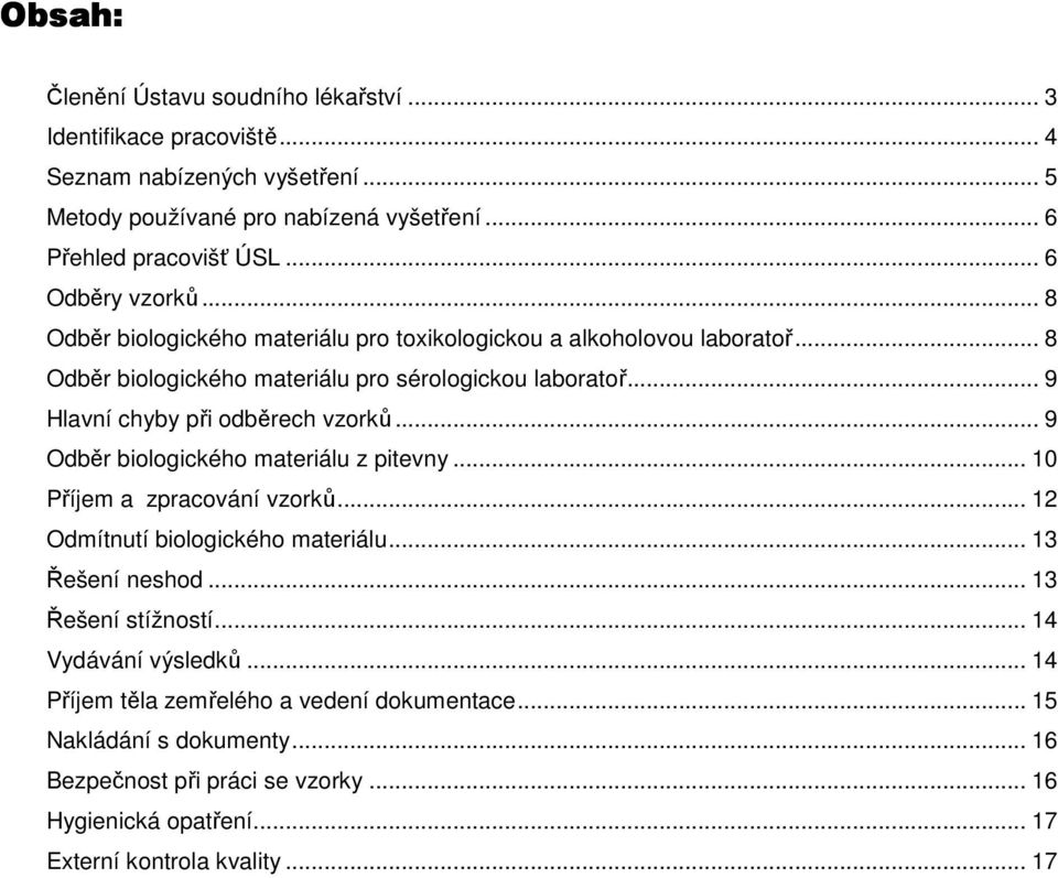 .. 9 Hlavní chyby při odběrech vzorků... 9 Odběr biologického materiálu z pitevny... 10 Příjem a zpracování vzorků... 12 Odmítnutí biologického materiálu... 13 Řešení neshod.