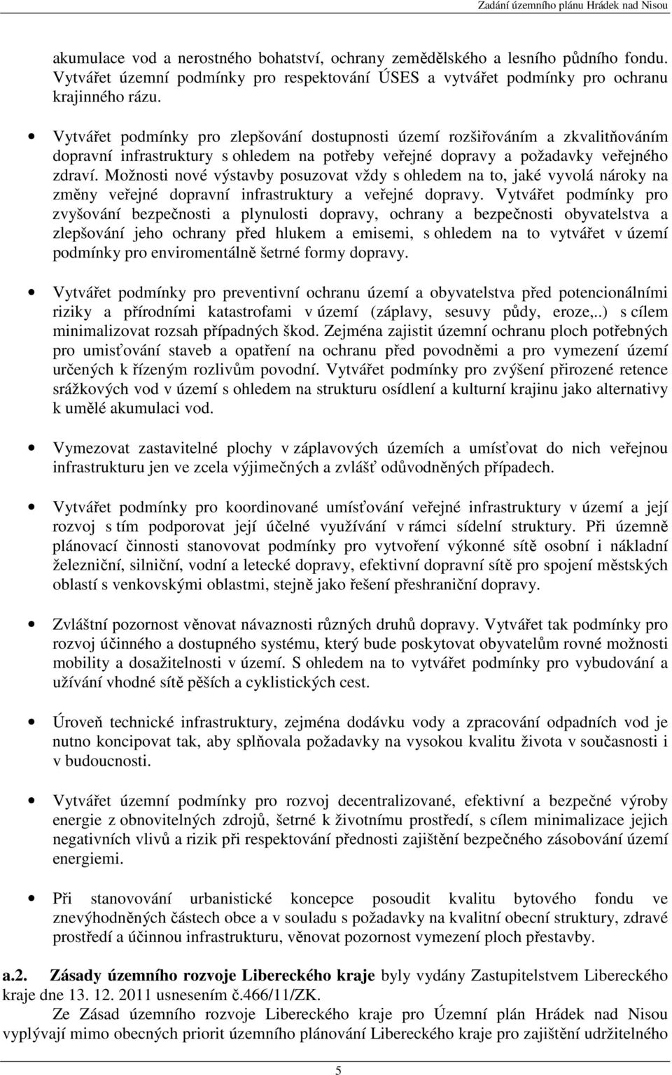 Možnosti nové výstavby posuzovat vždy s ohledem na to, jaké vyvolá nároky na změny veřejné dopravní infrastruktury a veřejné dopravy.