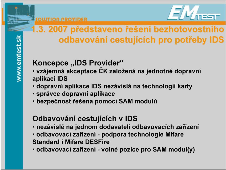 dopravní aplikace bezpečnost řešena pomocí SAM modulů Odbavování cestujících v IDS nezávislé na jednom dodavateli