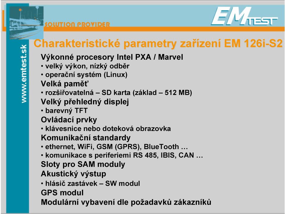 klávesnice nebo doteková obrazovka Komunikační standardy ethernet, WiFi, GSM (GPRS), BlueTooth komunikace s periferiemi RS