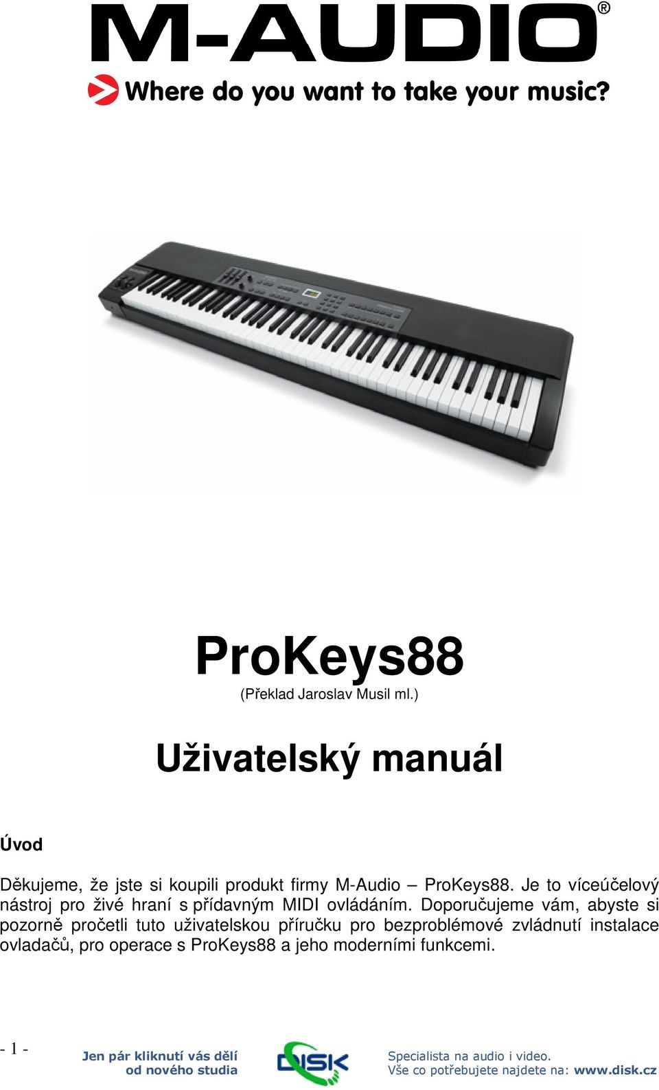 Je to víceúčelový nástroj pro živé hraní s přídavným MIDI ovládáním.