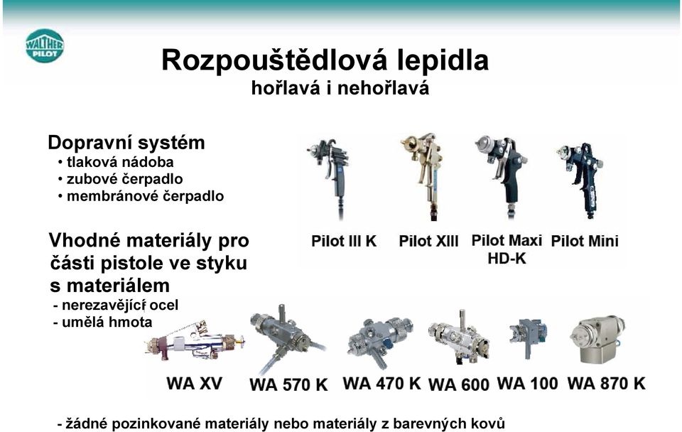 - nerezavějící ocel - umělá hmota Rozpouštědlová lepidla hořlavá