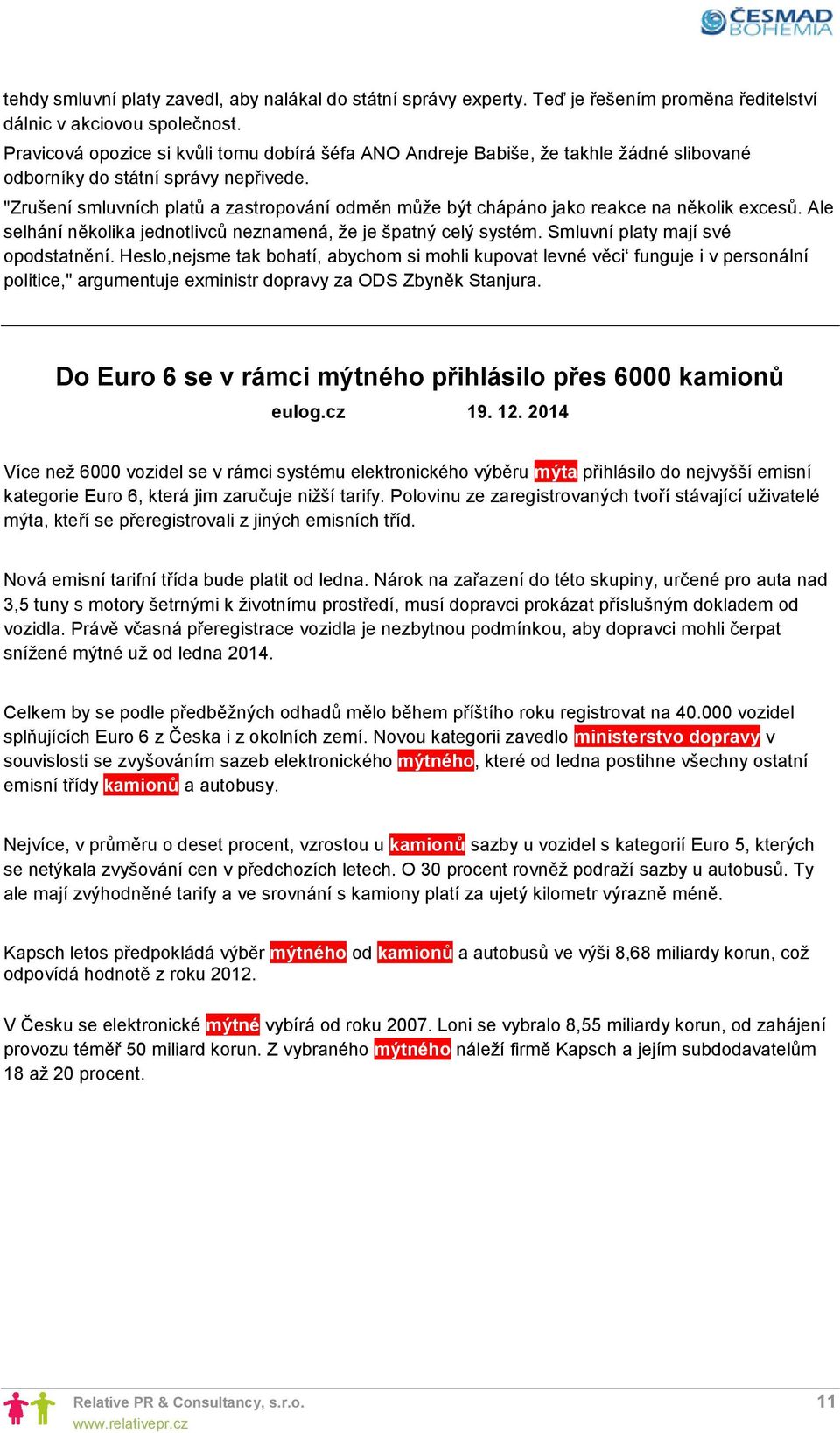 "Zrušení smluvních platů a zastropování odměn může být chápáno jako reakce na několik excesů. Ale selhání několika jednotlivců neznamená, že je špatný celý systém. Smluvní platy mají své opodstatnění.