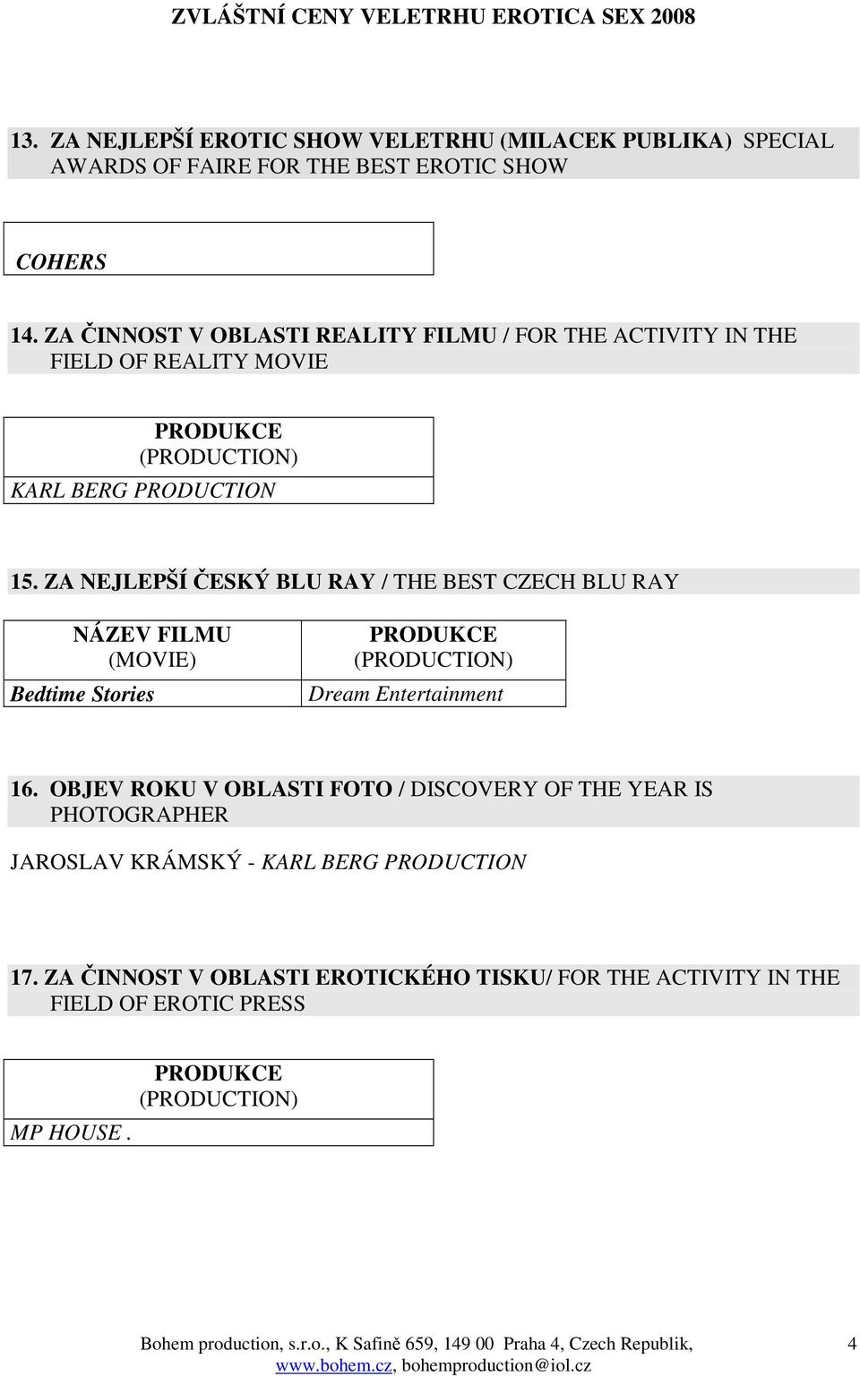 ZA ČINNOST V OBLASTI REALITY FILMU / FOR THE ACTIVITY IN THE FIELD OF REALITY MOVIE KARL BERG PRODUCTION 15.