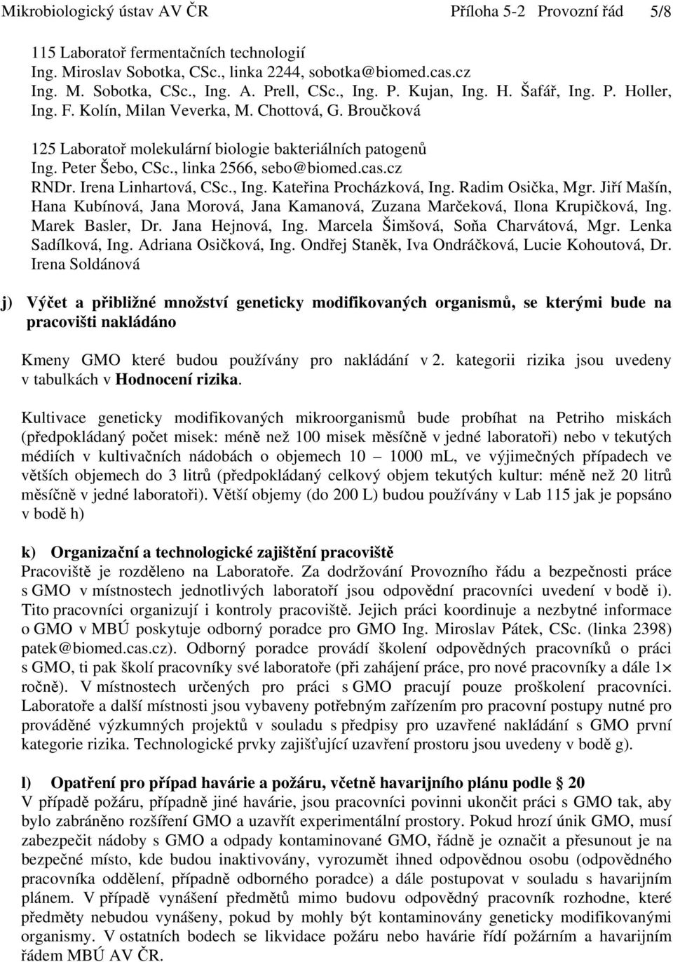 , linka 2566, sebo@biomed.cas.cz RNDr. Irena Linhartová, CSc., Ing. Kateřina Procházková, Ing. Radim Osička, Mgr.