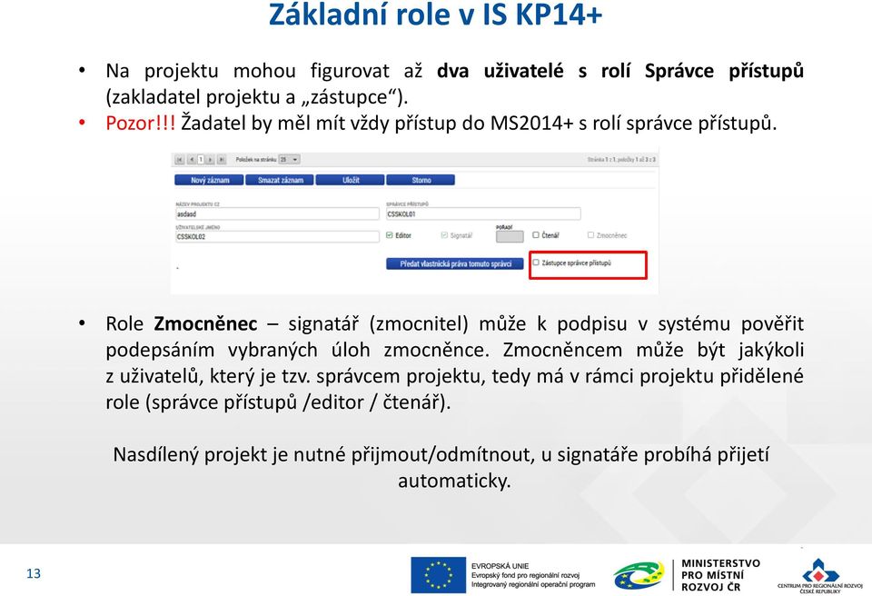 Role Zmocněnec signatář (zmocnitel) může k podpisu v systému pověřit podepsáním vybraných úloh zmocněnce.