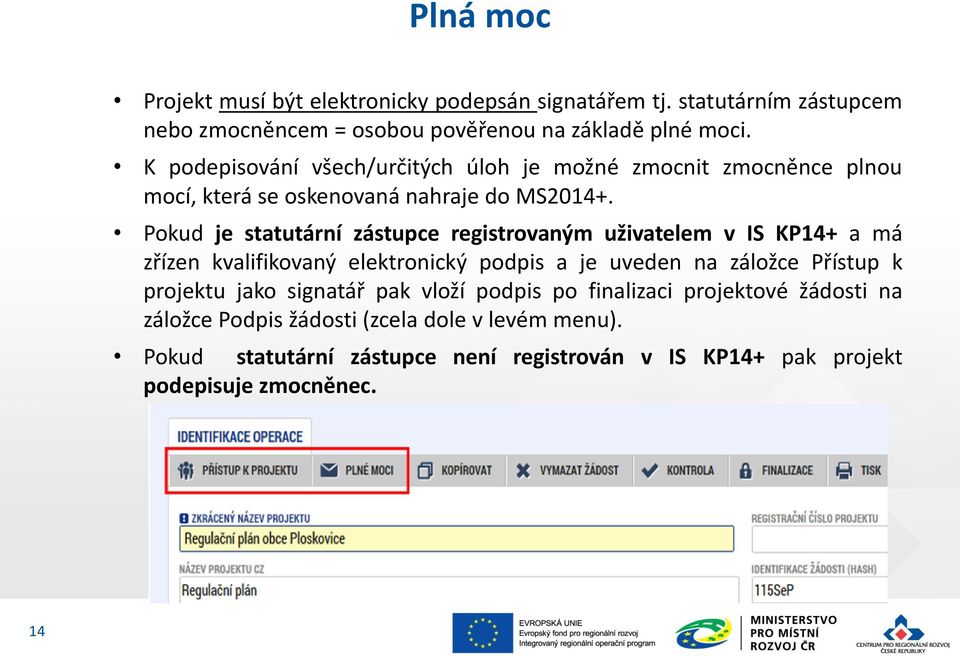 Pokud je statutární zástupce registrovaným uživatelem v IS KP14+ a má zřízen kvalifikovaný elektronický podpis a je uveden na záložce Přístup k projektu