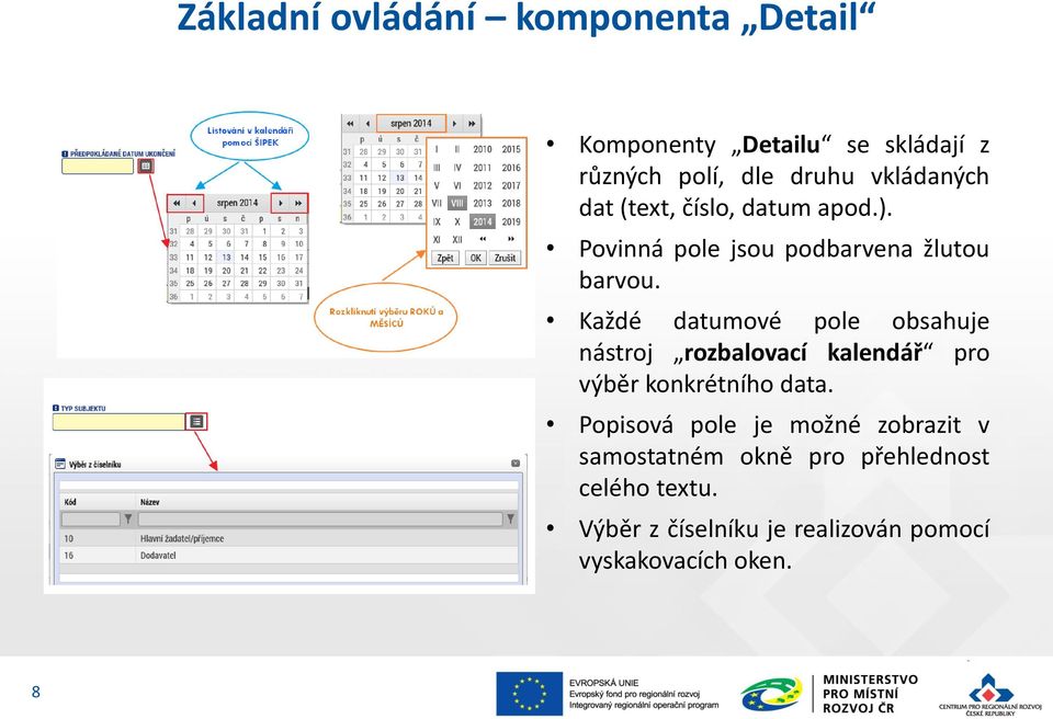 Každé datumové pole obsahuje nástroj rozbalovací kalendář pro výběr konkrétního data.